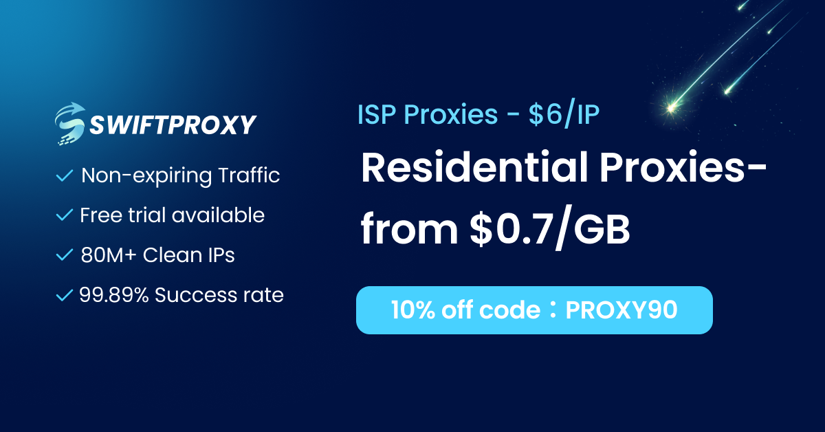 Swiftproxy — Residential Proxies from $0.7/GB, ISP Proxies $6/IP, 10% off code: PROXY90